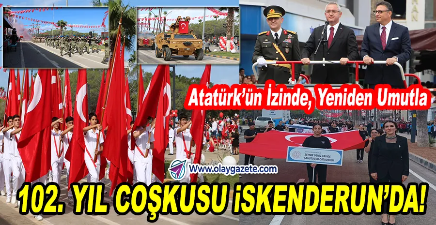 İSKENDERUN’DA CUMHURİYET’İN 102. YILI COŞKUSU…