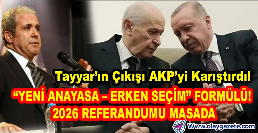 ŞAMİL TAYYAR KULİSLERİ SALLADI: 2026 REFERANDUMU, 2027 SEÇİMİ! ERDOĞAN İÇİN YOL HARİTASI MI?