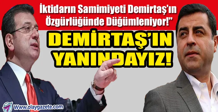 İMAMOĞLU: “DEMİRTAŞ’IN TUTUKLULUĞU, TÜRKİYE’NİN ÖNÜNDEKİ EN BÜYÜK ENGEL!”