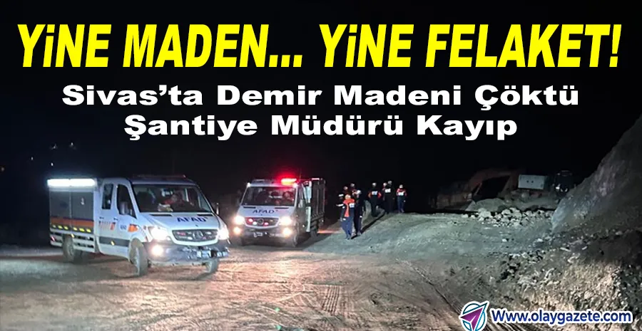 SİVAS’TA DEMİR MADENİ ÇÖKTÜ: 66 YAŞINDAKİ MÜDÜR KAYIP