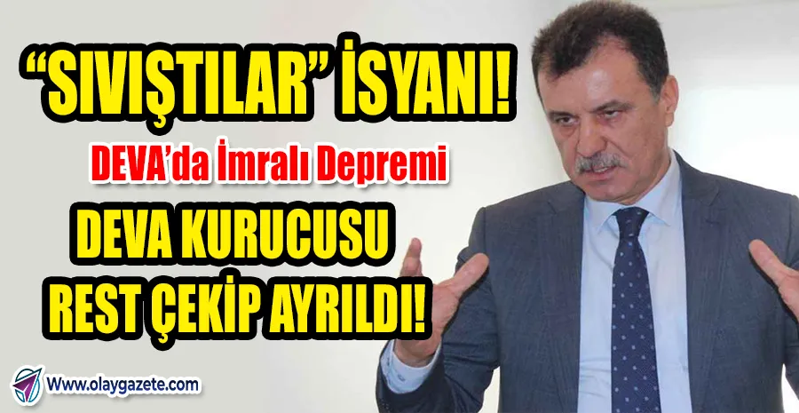 DEVA’DA İMRALI DEPREMİ: AKSOY KARARA İSYAN EDİP GİTTİ!