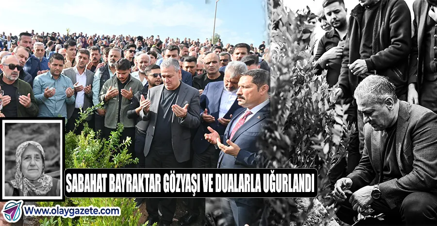 BAŞKAN GÜL’ÜN ANNESİ SABAHAT BAYRAKTAR DUALARLA UĞURLANDI