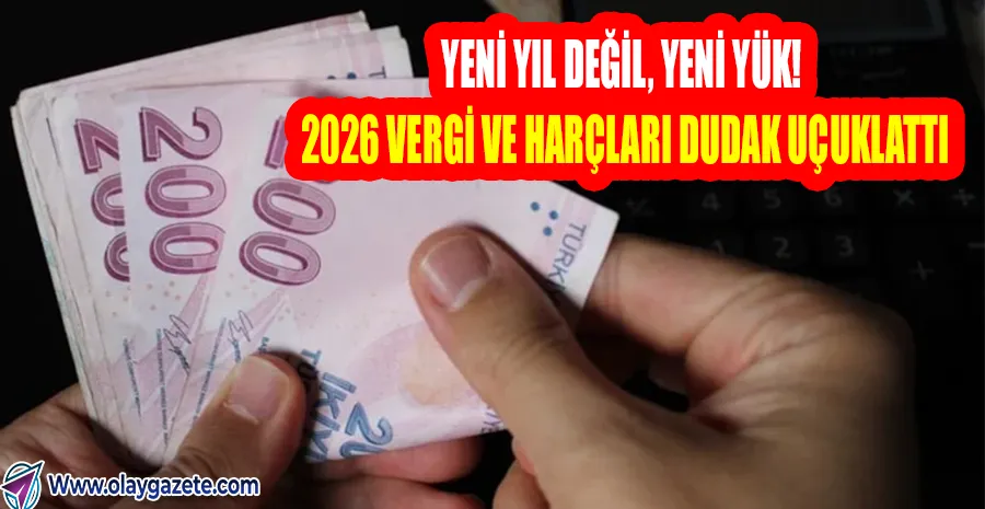  2026 TARİFESİ KABARIK! HARÇLAR, VERGİLER, ÜCRETLER TEK TEK UÇUYOR