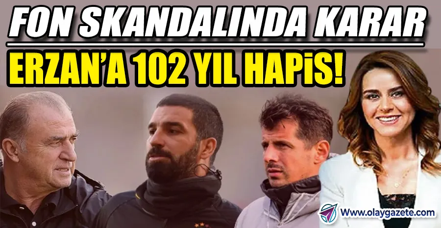 FUTBOL DÜNYASINI SARSAN FON DAVASI: ERZAN’A 102 YIL HAPİS