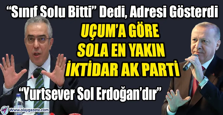   CHP’YE SERT ELEŞTİRİ, ERDOĞAN’A SOL TANIMI: UÇUM’UN YAZISI TARTIŞMA YARATACAK