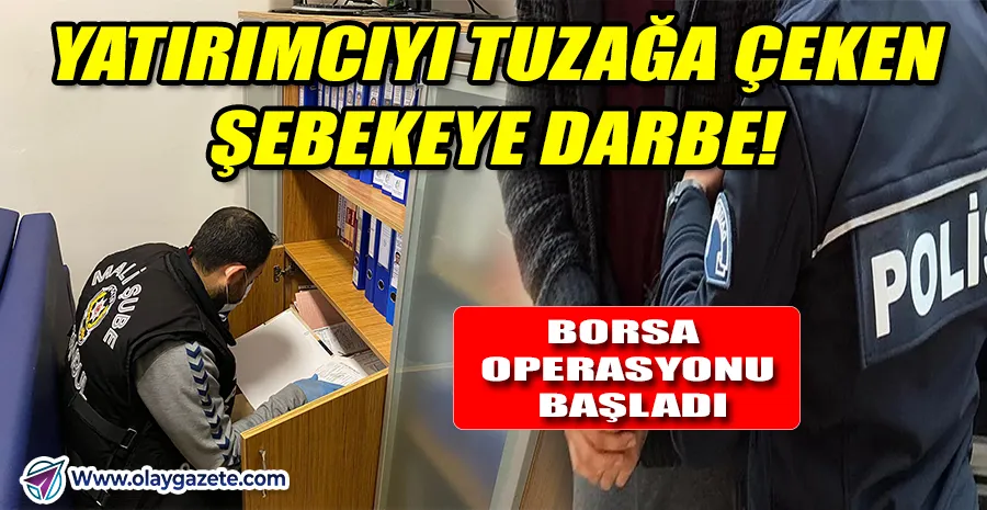 PİYASALARA ŞOK DARBE! BORSA MANİPÜLASYON AĞINA EŞ ZAMANLI BASKIN