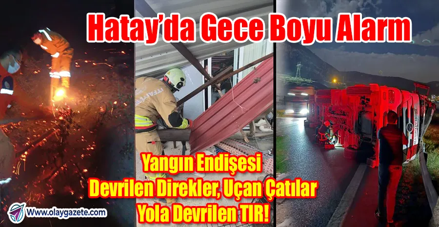“HATAY’DA ELEKTRİK TELLERİ YANGIN ÇIKARDI, FIRTINA ŞEHRİ ALTÜST ETTİ!”
