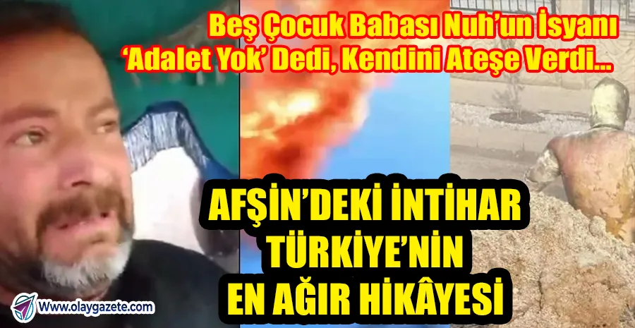 “BEŞ ÇOCUK BABASI FERYAT ETTİ, KİMSE DUYMADI: KENDİNİ YAKTI, TÜRKİYE YANDI!”