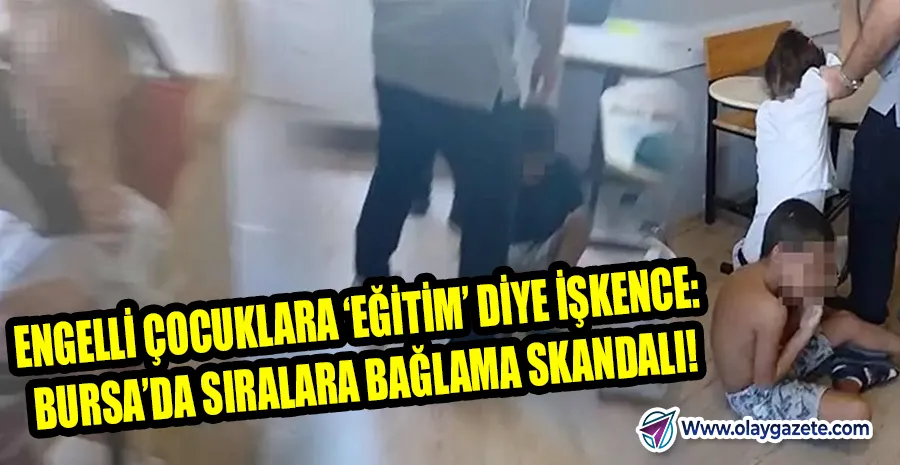  “ÖZEL EĞİTİMDE UTANÇ GÖRÜNTÜLERİ: OTİZMLİ ÇOCUKLARA İNSANLIK DIŞI MUAMELE!”