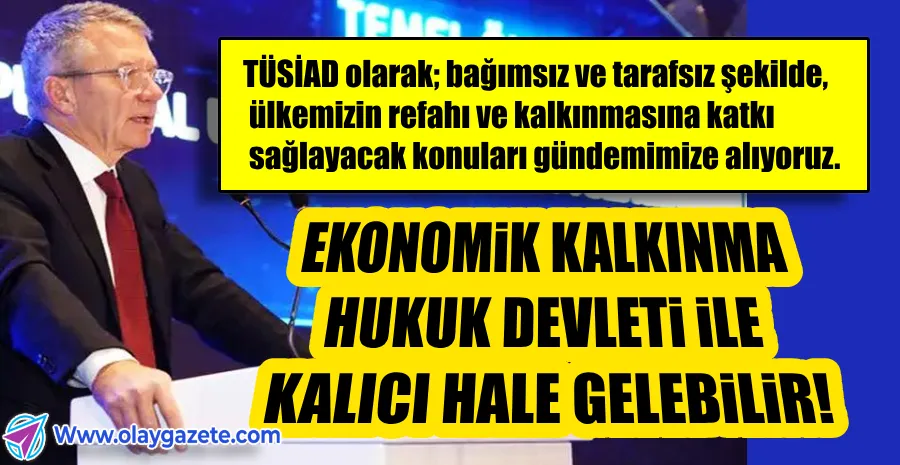 TÜSİAD: DOĞRU OLDUĞUNA İNANDIĞIMIZ TESPİTLERİ ŞEFFAFLIKLA PAYLAŞIYORUZ