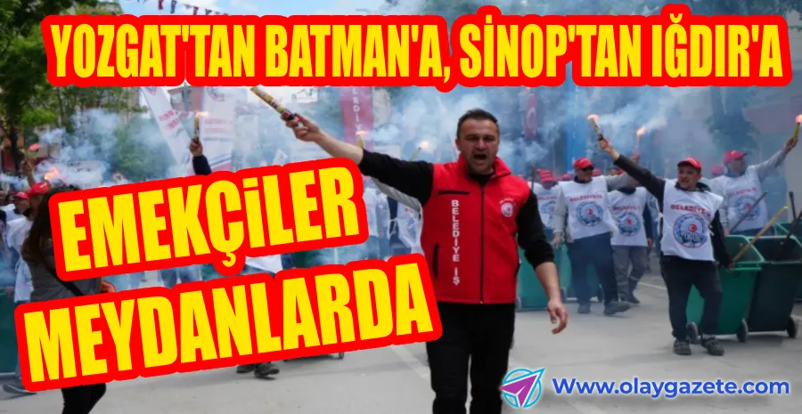 YURDUN DÖRT BİR YANINDA 1 MAYIS COŞKUSU…