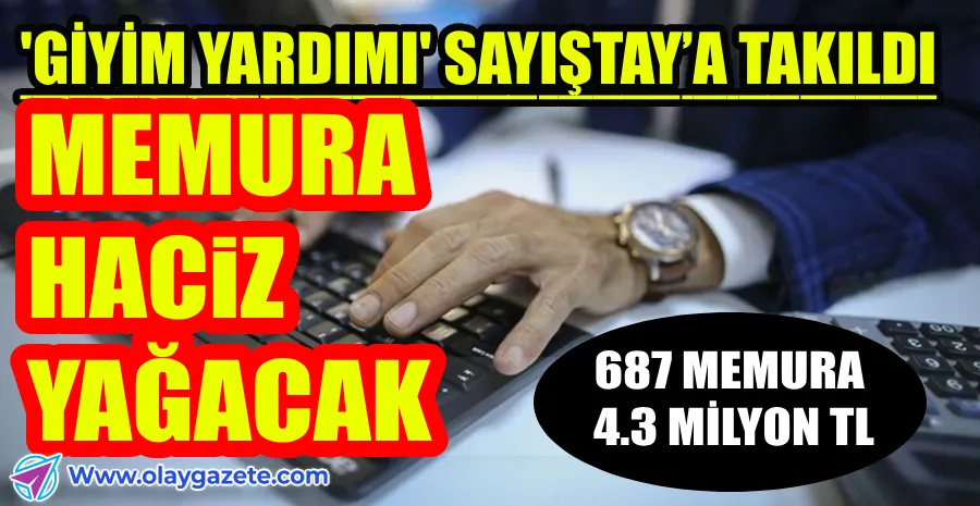 SAYIŞTAY, MEMURLARA VERİLEN GİYİM YARDIMI ÖDEMELERİNİ “KAMU ZARARI” SAYDI