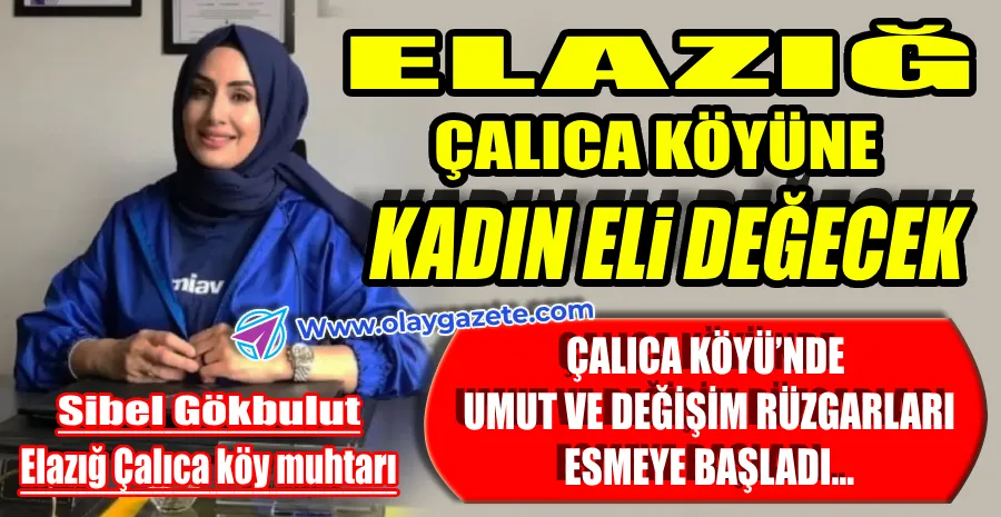   ÇALICA KÖYÜ’NÜN YENİ MUHTARI SİBEL GÖKBULUT, MAKAMINDA…