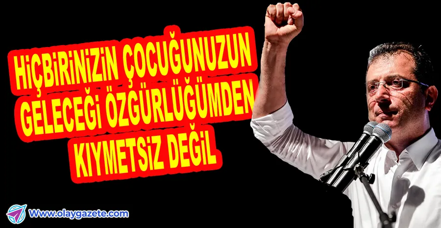 İMAMOĞLU HAPİSTEKİ YOL ARKADAŞLARINA SESLENDİ: İFTİRANAMELERİ BİLEREK İMZALAYIN