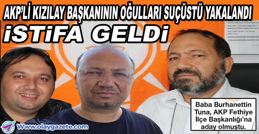 KIZILAY FETHİYE ŞUBE BAŞKANI BURHANETTİN TUNA’NIN İKİ OĞLU GÖZALTINDA: UYUŞTURUCU VE İNSAN KAÇAKÇILIĞI SUÇLAMALARIYLA TUTUKLANDILAR