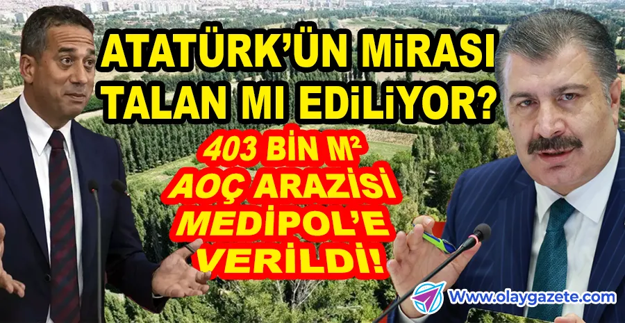 ATATÜRK ORMAN ÇİFTLİĞİ’NDEN 403 BİN METREKARE FAHRETTİN KOCA’YA! BAŞARIR’DAN SERT ÇIKIŞ: UTANMIYOR MUSUNUZ?