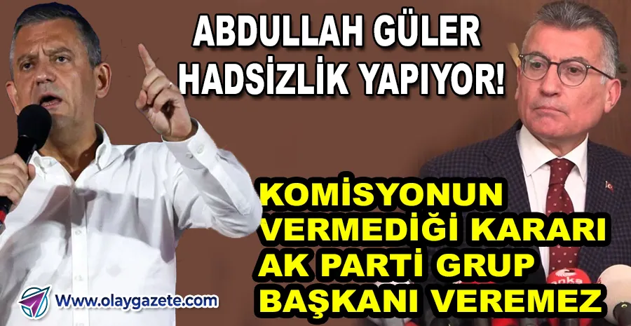 ÖZEL’DEN AKP’YE SERT ÇIKIŞ: KOMİSYON ÜZERİNDE TAHAKKÜM KURULAMAZ!