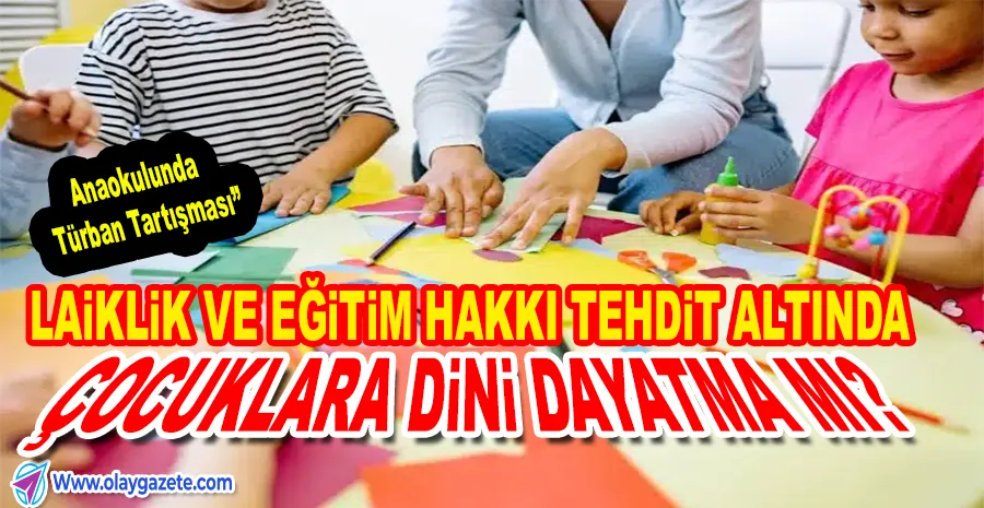 OKUL ÖNCESİ VE İLKOKULLARDA BAŞÖRTÜSÜ TARTIŞMASI: HÜDAPAR AÇIKLAMA YAPTI