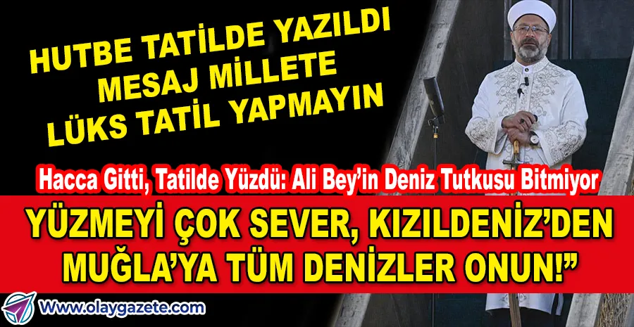 TATİL HUTBESİNE TATİL ARASI: ERBAŞ HUTBEYİ TATİLDE HAZIRLADI