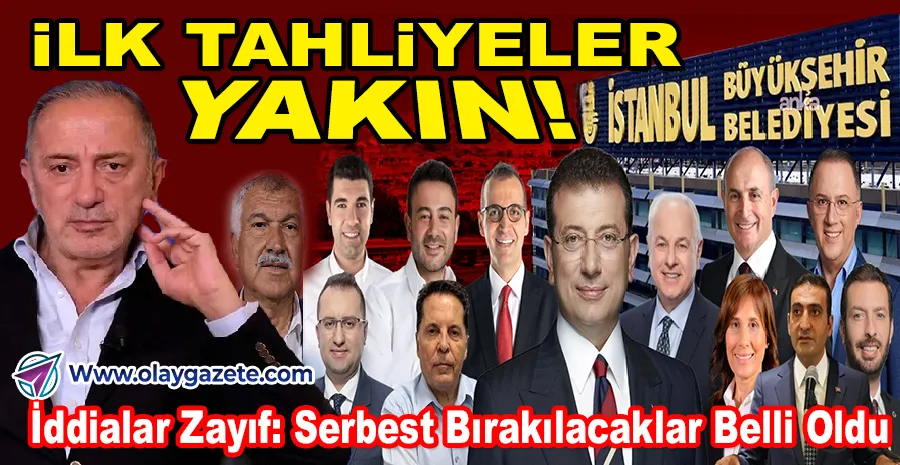 FATİH ALTAYLI, İBB DAVASINDA TAHLİYE BEKLENEN BAŞKANLARI SIRALADI