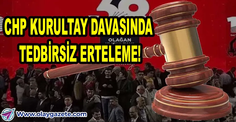 CHP KURULTAYI DAVASINDA ARA KARAR! 