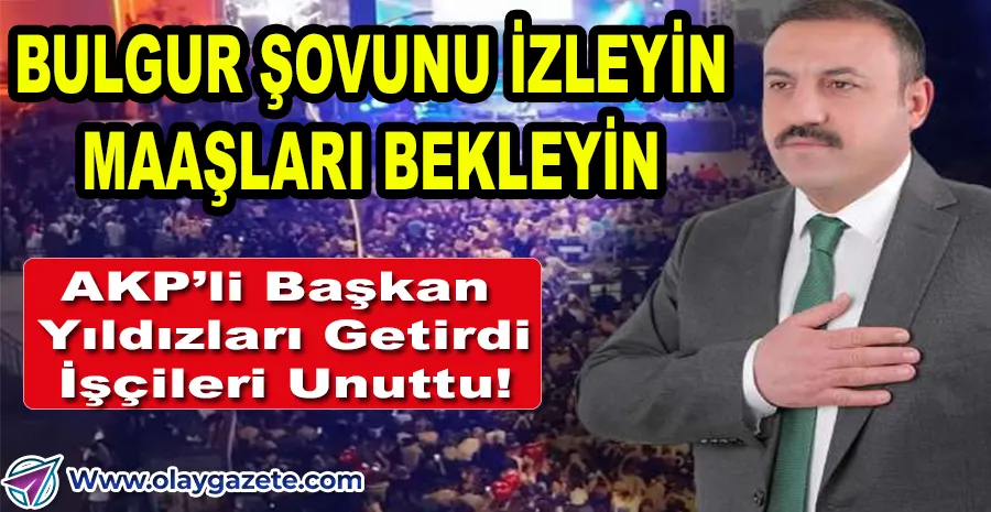 AKP’Lİ BAŞKAN FESTİVALE 25 MİLYON HARCADI: İŞÇİLERE MAAŞ YOK!