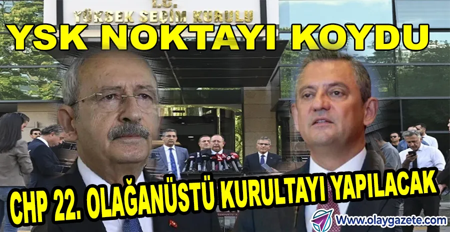YSK’DAN CHP KURULTAYINA İLİŞKİN KRİTİK KARAR ÇIKTI.
