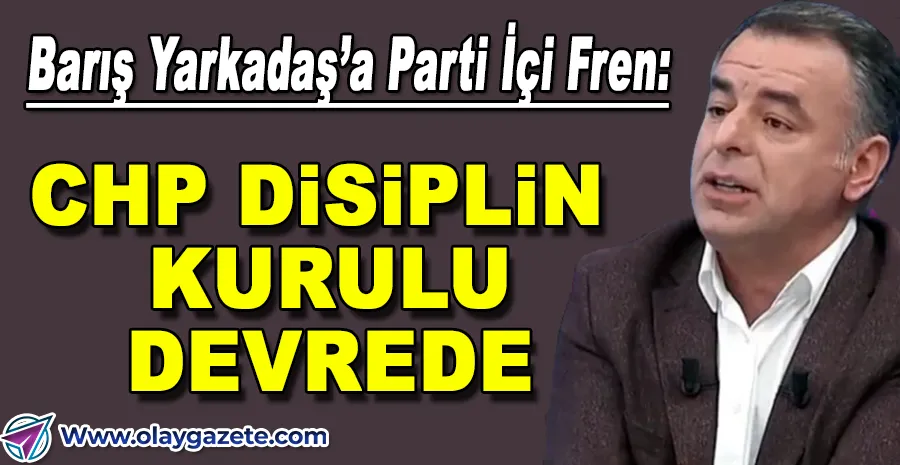 BARIŞ YARKADAŞ TEPKİLERİN ODAĞINDA: CHP HAREKETE GEÇTİ!