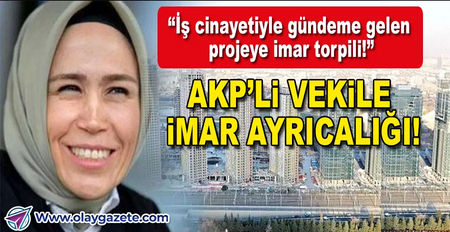 AKP’Lİ VEKİLİN EŞİNE ÖZEL İMAR KIYAĞI!