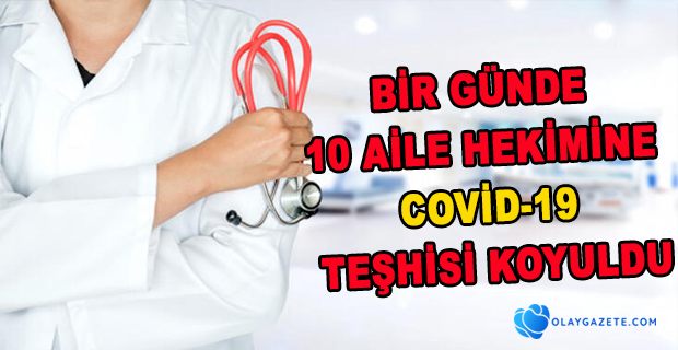 10 AİLE HEKİMİNDE KORONAVİRÜS GÖRÜLDÜ