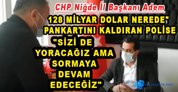 128 MİLYAR DOLAR NEREDE" PANKARTI, POLİSLER TARAFINDAN KALDIRILDI