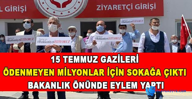 15 TEMMUZ GAZİLERİ BAKANLIK ÖNÜNDE EYLEM YAPTI