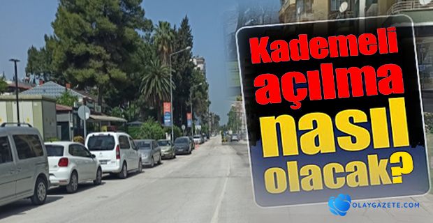 17 GÜNLÜK TAM KAPANMANIN ARDINDAN KADEMELİ AÇILMA NASIL OLACAK?