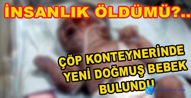 1 GÜNLÜK BEBEĞİ ATIK KAĞIT İŞÇİSİ ÇOCUKLAR BULDU