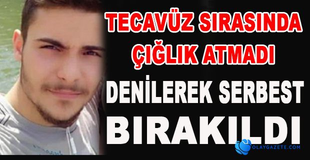 20 YAŞINDAKİ KIZA TECAVÜZ EDEN ŞAHIS SERBEST