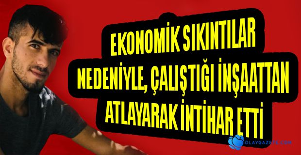 25 YAŞINDAKİ GENÇ GEÇİM SIKINTISI NEDENİYLE İNTİHAR ETTİ