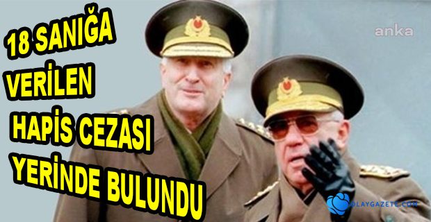 28 ŞUBAT DAVASINDA KARAR ÇIKTI