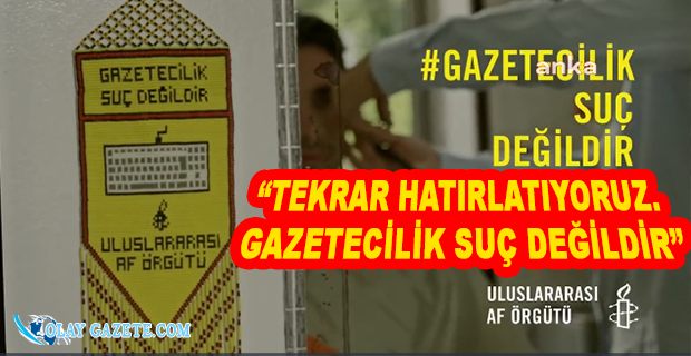 3 MAYIS DÜNYA BASIN ÖZGÜRLÜĞÜ GÜNÜ… ULUSLARARASI AF ÖRGÜTÜ:GAZETECİLİK SUÇ DEĞİLDİR”