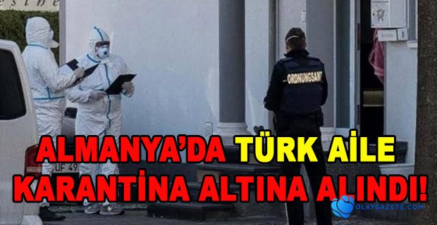 42 KİŞİLİK TÜRK AİLE KARANTİNA ALTINA ALINDI!