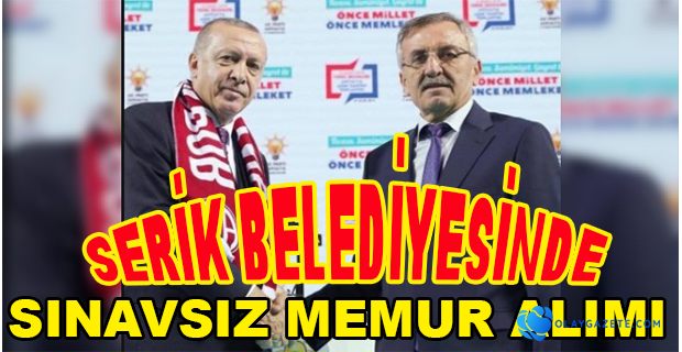 500 BİN LİRALIK RÜŞVET İDDİASININ OLDUĞU SERİK BELEDİYESİ’NDE 6 KİŞİ SINAVSIZ MEMUR YAPILDI 