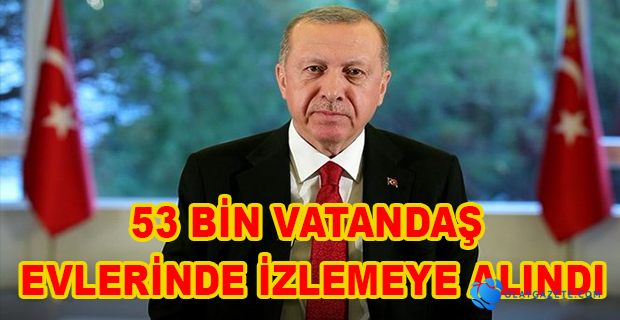 53 BİN VATANDAŞ İZLEMEYE ALINDI