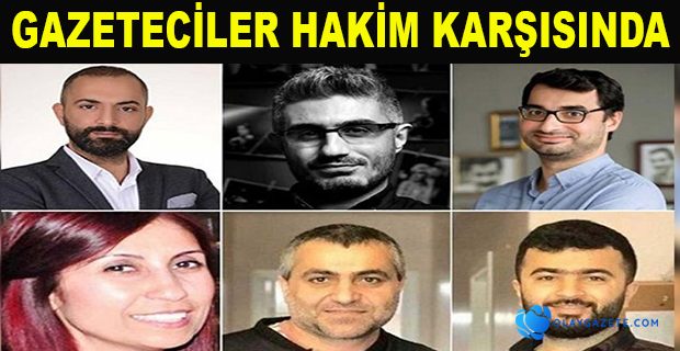 6 GAZETECİNİN YARGILANDIĞI DAVA BAŞLADI