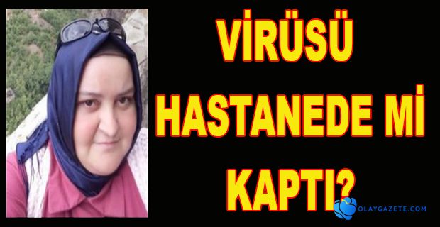 8 AYLIK HAMİLE KADIN KORONAVİRÜSTEN HAYATINI KAYBETTİ