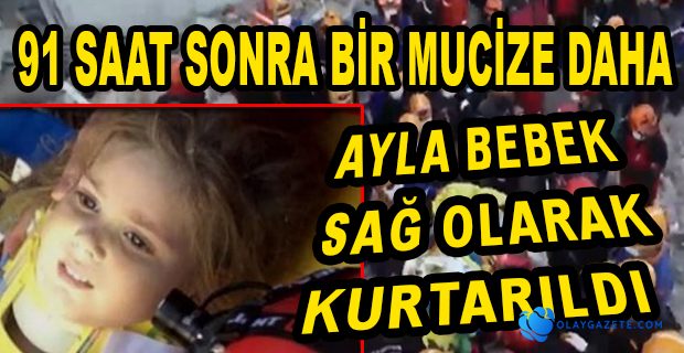 91 SAAT SONRA AYLA BEBEK SAĞ OLARAK KURTARILDI