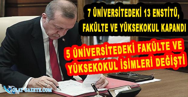 9 ÜNİVERSİTEYE 10 ENSTİTÜ, FAKÜLTE VE YÜKSEKOKUL KURULDU