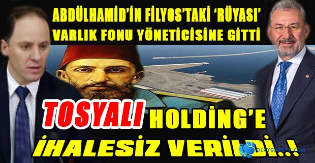 ABDÜLHAMİD’İN FİLYOS’TAKİ ‘RÜYASI’ VARLIK FONU YÖNETİCİSİNE GİTTİ