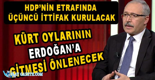 ABDULKADİR SELVİ: HDP’NİN ÜÇÜNCÜ BİR İTTİFAK OLUŞTURMASI ÖNGÖRÜLÜYOR