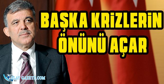 ABDULLAH GÜL: BU İŞİ DIŞİŞLERİ BAKANLIĞINA BIRAKMAK, YENİ PROBLEMLERİ ORTAYA ÇIKARMAMAK LAZIM