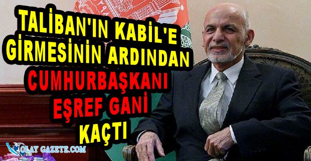 AFGANİSTAN CUMHURBAŞKANI EŞREF GANİ ÜLKEYİ TERK ETTİ
