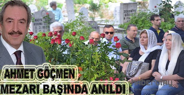 AHMET GÖÇMEN MEZARI BAŞINDA ANILDI